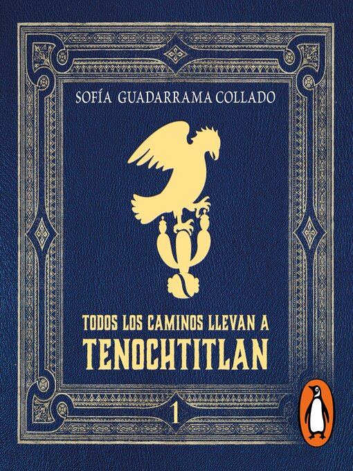 Title details for Todos los caminos llevan a Tenochtitlán, Volume 1 by Sofía Guadarrama Collado - Wait list